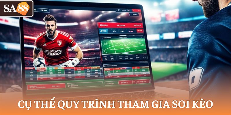 Cụ thể quy trình tham gia soi kèo