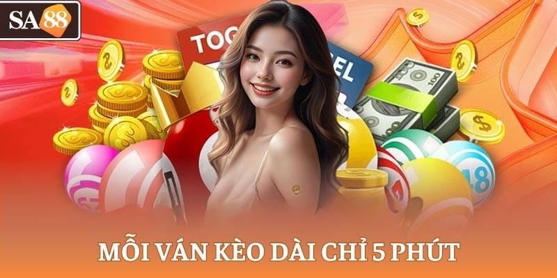 Mỗi ván chỉ 5 phút, minh bạch tuyệt đối